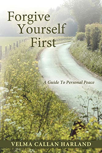 Beispielbild fr Forgive Yourself First: A Guide to Personal Peace zum Verkauf von Chiron Media
