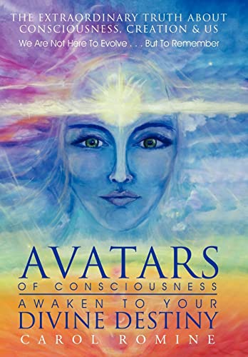 9781452546049: Avatars of Consciousness Awaken to Your Divine Destiny: The Extraordinary Truth about Consciousness, Creation & Us