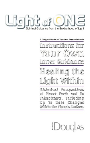 Light of One: Instructions for Your Own Inner Guidance, Healing the Light Within, Historical Perspectives of Planet Earth and Its Inhabitants. (9781452546520) by Douglas