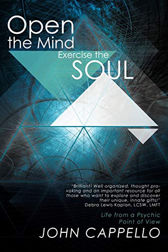 

Open the Mind Exercise the Soul: Life From A Psychic Point of View