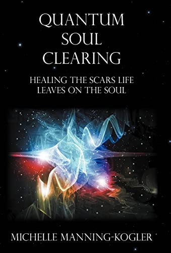 Beispielbild fr Quantum Soul Clearing: Healing the Scars Life Leaves on the Soul zum Verkauf von ThriftBooks-Dallas