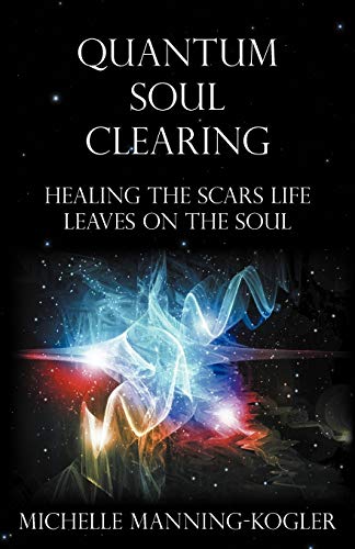 9781452548296: Quantum Soul Clearing: Healing the Scars Life Leaves on the Soul
