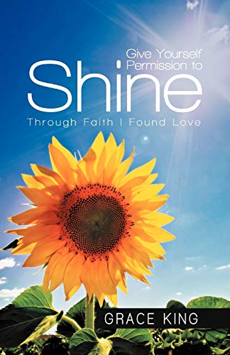 Imagen de archivo de Give Yourself Permission to Shine: Through Faith I Found Love a la venta por Lakeside Books