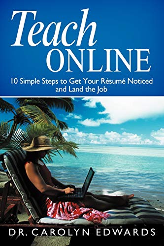 Imagen de archivo de Teach Online: 10 Simple Steps to Get Your Résumé Noticed and Land the Job a la venta por BooksRun