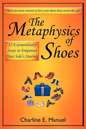 Stock image for The Metaphysics of Shoes: 12 Extraordinary Steps to Empower Your Sole's Journey for sale by -OnTimeBooks-