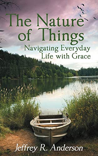 Beispielbild fr The Nature of Things: Navigating Everyday Life with Grace zum Verkauf von Chiron Media