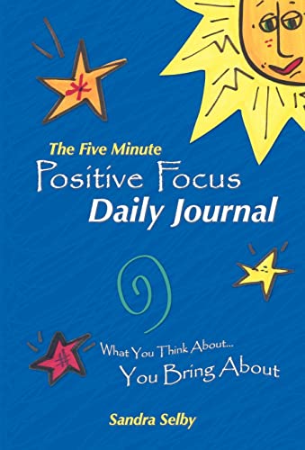 The Five Minute Positive Focus Daily Journal: What You Think About.You Bring about