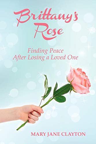 9781452551456: Brittany's Rose: Finding Peace After Losing A Loved One