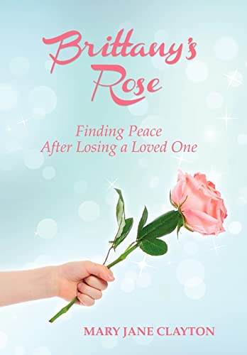 Imagen de archivo de Brittany's Rose: Finding Peace After Losing a Loved One a la venta por Lakeside Books