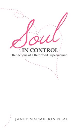 Stock image for Soul in Control: Reflections of a Reformed Superwoman for sale by Chiron Media