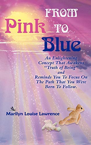 Beispielbild fr From Pink To Blue: An Enlightening Concept That Awakens Truth Of Being And Reminds You To Focus On The Path That You Were Born To Follow. zum Verkauf von Lakeside Books