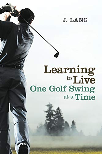 Stock image for Learning to Live One Golf Swing at a Time for sale by ThriftBooks-Atlanta