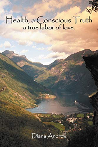 Imagen de archivo de Health, a Conscious Truth: A True Labor of Love. a la venta por Chiron Media