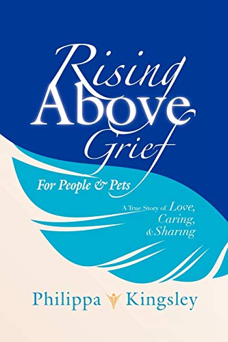 Imagen de archivo de Rising Above Grief for People & Pets: A True Story of Love, Caring, & Sharing a la venta por Chiron Media