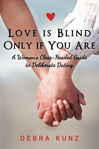 Imagen de archivo de Love Is Blind Only If You Are: A Woman S Clear-Headed Guide to Deliberate Dating a la venta por Chiron Media