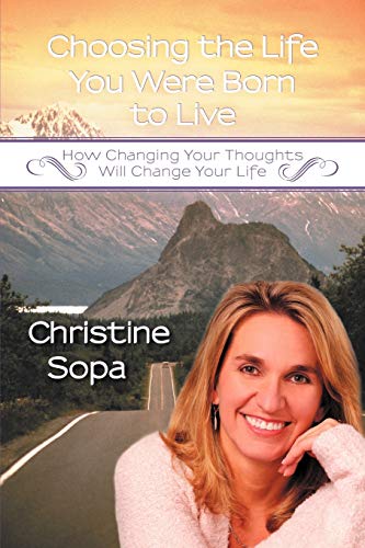 Stock image for Choosing the Life You Were Born to Live: How Changing Your Thoughts Will Change Your Life for sale by Chiron Media