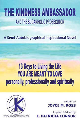 Stock image for The Kindness Ambassador and the Sugarholic Prosecutor: 13 Keys to Living the Life You are Meant to Love for sale by Lakeside Books