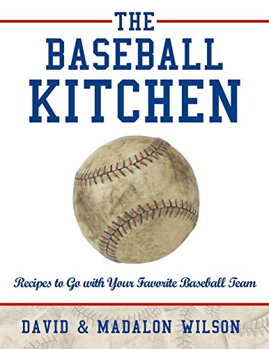 The Baseball Kitchen: Recipes to Go with Your Favorite Baseball Team (9781452557786) by Wilson, David