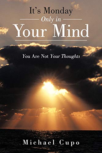 Beispielbild fr It's Monday Only in Your Mind: You Are Not Your Thoughts zum Verkauf von Books From California