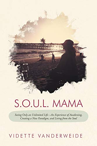 Beispielbild fr S.O.U.L. Mama: Seeing Only an Unlimited Life-An Experience of Awakening, Creating a New Paradigm, and Living from the Soul zum Verkauf von Chiron Media