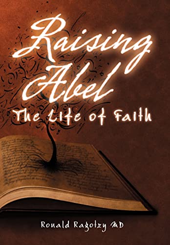 9781452564418: Raising Abel: The Life of Faith