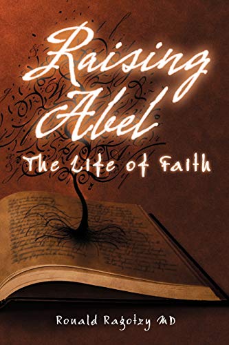 9781452564432: Raising Abel: The Life of Faith