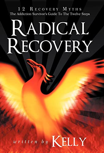 Radical Recovery: 12 Recovery Myths: The Addiction Survivor's Guide to the Twelve Steps (9781452564647) by Kelly Chuck