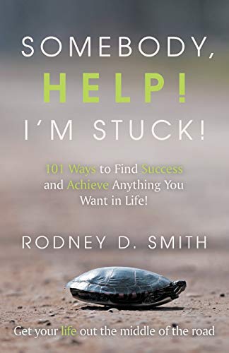 Stock image for Somebody, Help! I'm Stuck!: 101 Ways to Find Success and Achieve Anything You Want in Life! for sale by Lakeside Books