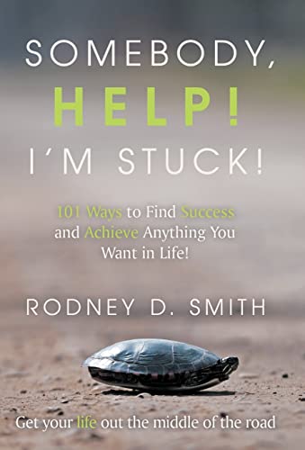 Stock image for Somebody, Help! I'm Stuck!: 101 Ways to Find Success and Achieve Anything You Want in Life! for sale by Lakeside Books