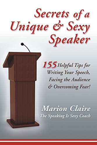 Imagen de archivo de Secrets of a Unique & Sexy Speaker: 155 Helpful Tips for Writing Your Speech, Facing the Audience & Overcoming Fear! a la venta por Books From California