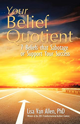 9781452566351: Your Belief Quotient: 7 Beliefs that Sabotage or Support Your Success