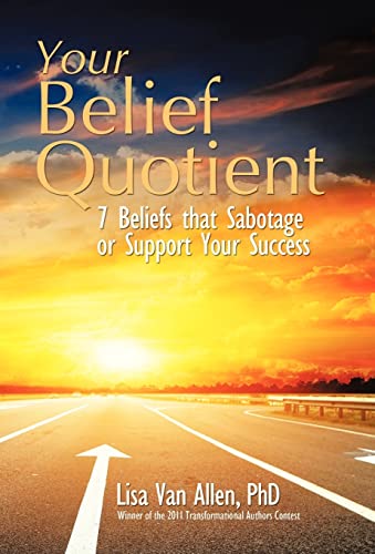 9781452566375: Your Belief Quotient: 7 Beliefs That Sabotage or Support Your Success