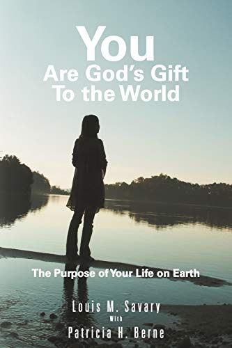 You are God's Gift to the World: The Purpose of Your Life on Earth (9781452566443) by Savary, Louis M; Berne, Patricia H