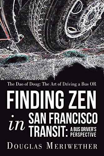 9781452566498: The Dao of Doug: The Art of Driving a Bus OR Finding Zen in San Francisco Transit: A Bus Driver’s Perspective: A Bus Driver’s Perspective