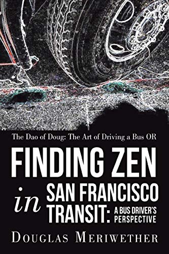 9781452566498: The Dao of Doug: The Art of Driving a Bus OR Finding Zen in San Francisco Transit: A Bus Driver’s Perspective