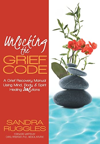 Stock image for Unlocking the Grief Code: A Grief Recovery Manual Using Mind, Body & Spirit Healing Soulutions for sale by Lakeside Books