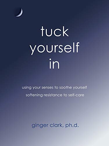 9781452568157: Tuck Yourself In: Using Your Senses to Soothe Yourself, Softening Resistance to Self-Care