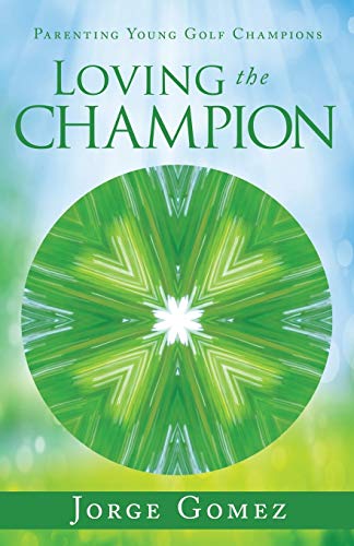 Beispielbild fr Loving the Champion: Parenting Young Golf Champions zum Verkauf von Chiron Media