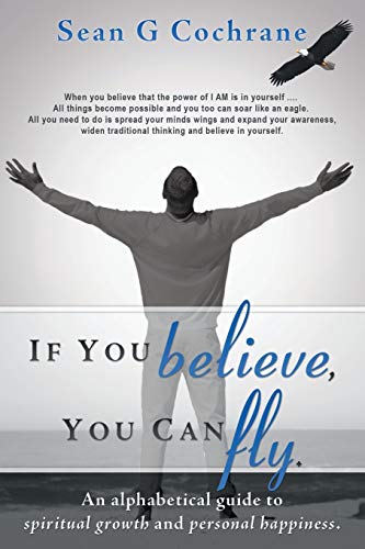 Imagen de archivo de If You Believe, You Can Fly.: An Alphabetical Guide to Spiritual Growth and Personal Happiness. a la venta por Chiron Media