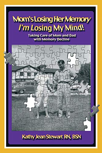 9781452569338: Mom's Losing Her Memory I'm Losing My Mind!: Taking Care of Mom and Dad with Memory Decline