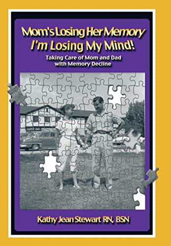 9781452569352: Mom's Losing Her Memory I'm Losing My Mind!: Taking Care of Mom and Dad with Memory Decline
