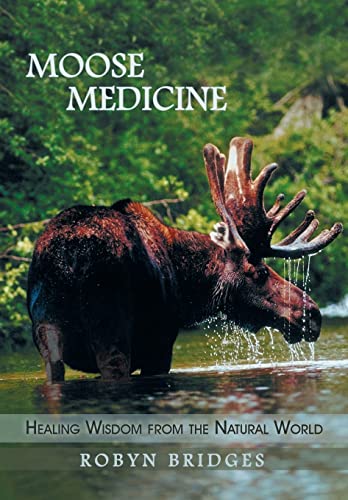 Moose Medicine: Healing Wisdom from the Natural World