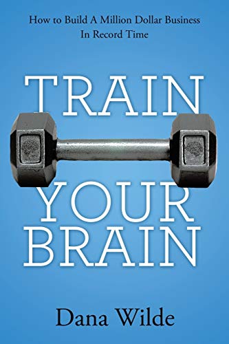 Imagen de archivo de Train Your Brain: How to Build a Million Dollar Business in Record Time a la venta por Goodwill Books