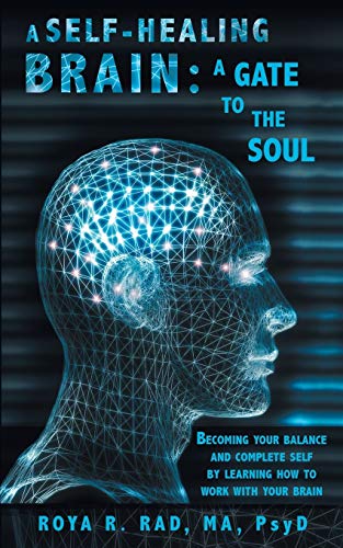 9781452572628: A Self-Healing Brain: A Gate to the Soul: Becoming Your Balance and Complete Self By Learning How to Work With Your Brain