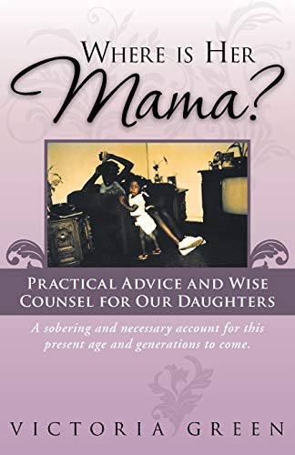 Beispielbild fr Where Is Her Mama?: Practical Advice and Wise Counsel for Our Daughters zum Verkauf von Chiron Media
