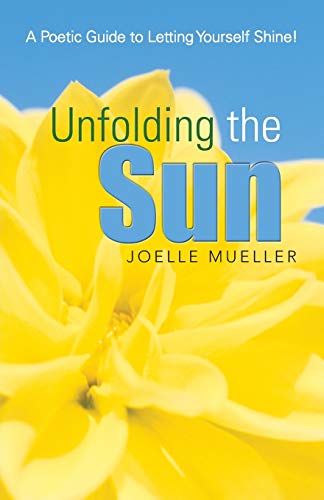 Beispielbild fr Unfolding the Sun: A Poetic Guide to Letting Yourself Shine! zum Verkauf von Chiron Media