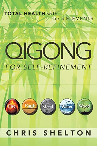 Beispielbild fr Qigong for Self-Refinement: Total Health with the 5 Elements zum Verkauf von Chiron Media