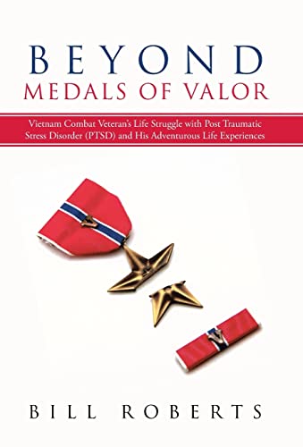 9781452575360: Beyond Medals of Valor: Vietnam Combat Veteran's Life Struggle with Post Traumatic Stress Disorder (Ptsd) and His Adventurous Life Experiences