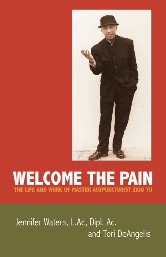 Stock image for Welcome the Pain: The Life and Work of Master Acupuncturist Zion Yu for sale by ThriftBooks-Dallas