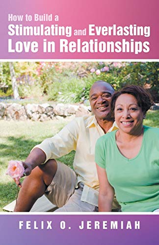 Imagen de archivo de How to Build a Stimulating and Everlasting Love in Relationships a la venta por Chiron Media